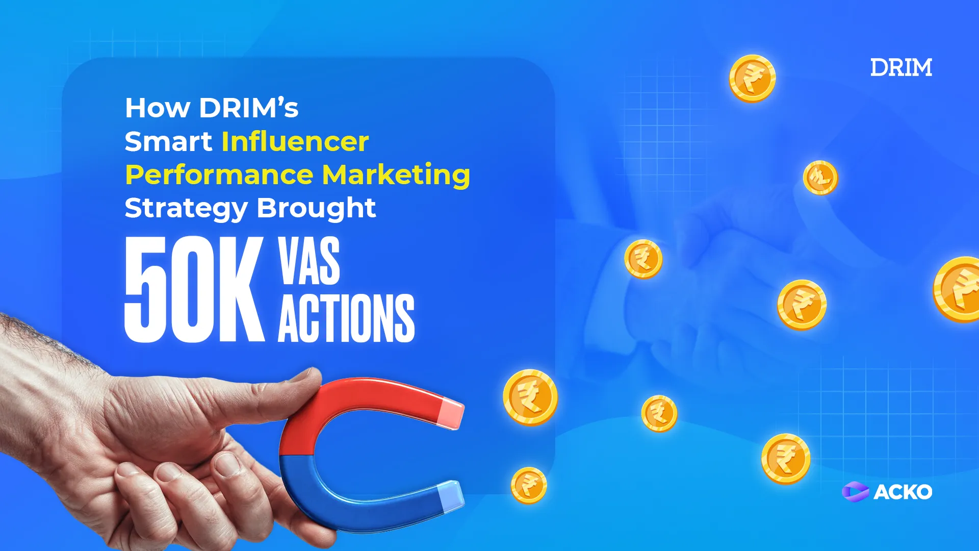 How DRIM’s Smart Influencer Performance Marketing Strategy Brought 50K VAS actions to Acko